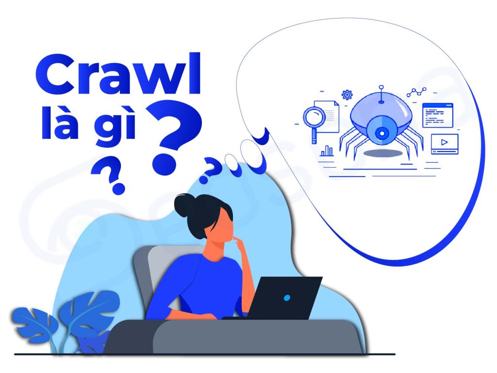 Crawler là gì? 7 yếu tố ảnh hưởng đến Crawler website 2025 10 crawl la gi