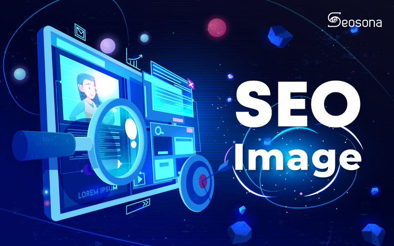 SEO hình ảnh là gì? Cách tối ưu hình ảnh cho website lên top Google 48 1 4