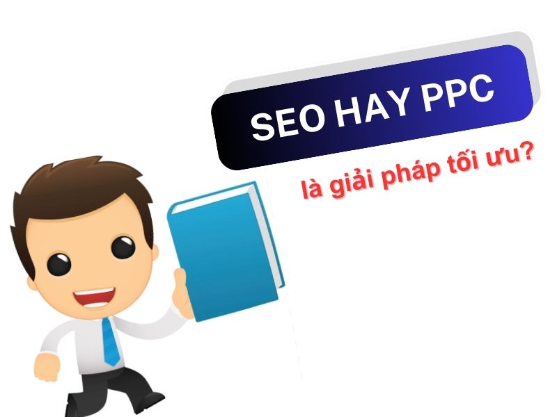 So sánh SEO và PPC, cách phối hợp hiệu quả cho doanh nghiệp 12 Seo và PPC
