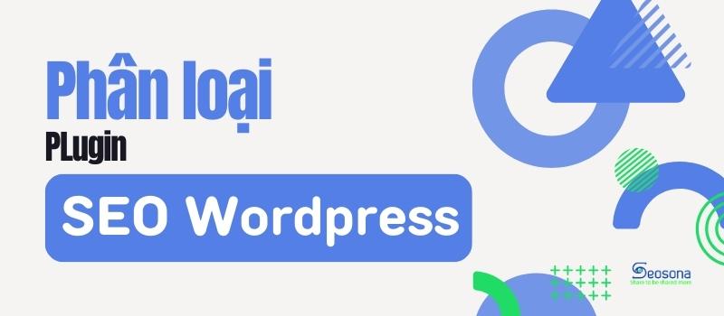 Top 10+ plugin SEO WordPress tốt nhất hiện nay 17 phân loại plugin seo wordpress
