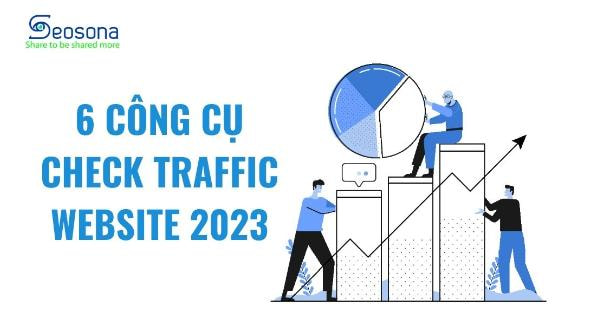 Top 7 công cụ Check traffic website tốt nhất SEOer không nên bỏ qua 10 Check traffic website
