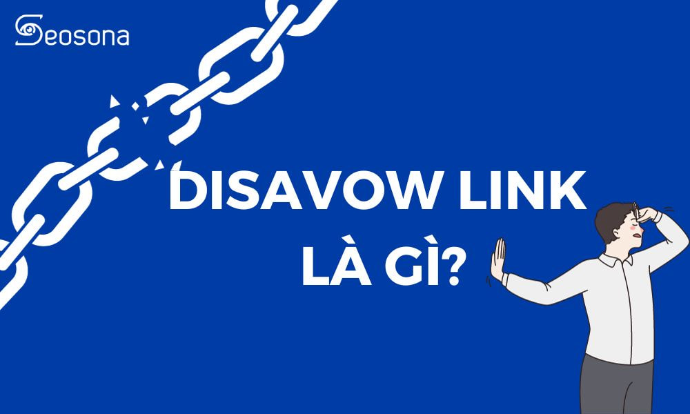 Disavow link là gì? Cách phát hiện và từ chối các liên kết xấu 18 Disavow link là gì