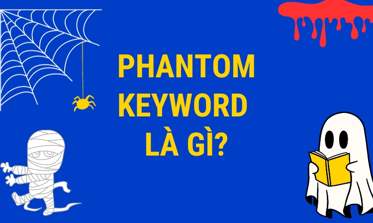 Phantom Keyword là gì? 6 bước tìm và tận dụng từ khóa bóng ma hiệu quả 21 phantom keyword