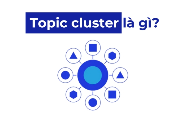 Topic Cluster là gì? Cách tạo Topic Cluster chuẩn SEO cho website 12 Topic cluster là gì