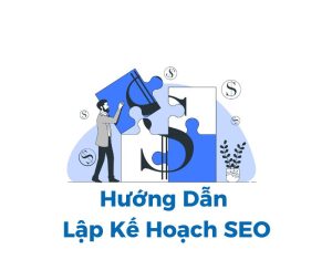 Kế hoạch SEO toàn diện: Hướng dẫn chi tiết từng bước lập Plan SEO cho người mới bắt đầu 97 ke hoach seo